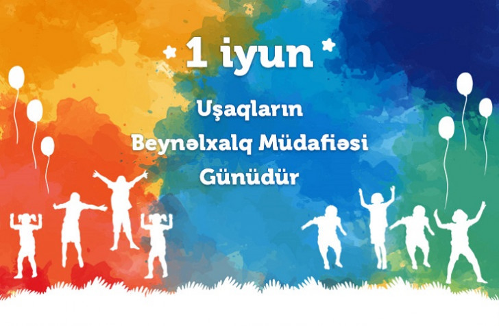 1 iyun Uşaqların Beynəlxalq Müdafiəsi Günüdür