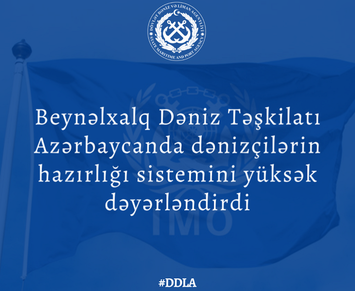 Beynəlxalq Dəniz Təşkilatı Azərbaycanda dənizçilərin hazırlığı sistemini yüksək dəyərləndirib