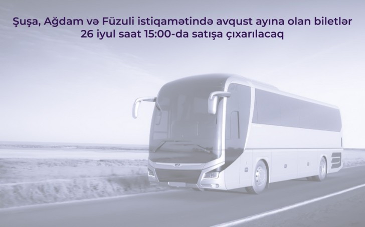 Şuşa, Ağdam və Füzuliyə avqust ayı üçün avtobus biletləri satışa çıxarılır