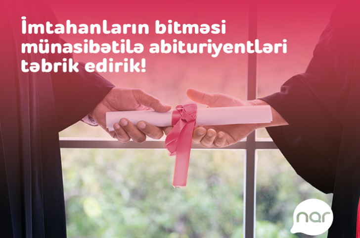 “Nar” qəbul imtahanının bitməsi münasibəti ilə abituriyentləri təbrik edir